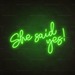 She Said Yes! Neon Sign in Glow Up Green