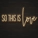 So This Is Love Neon Sign for Wedding Decor - Neon Filter