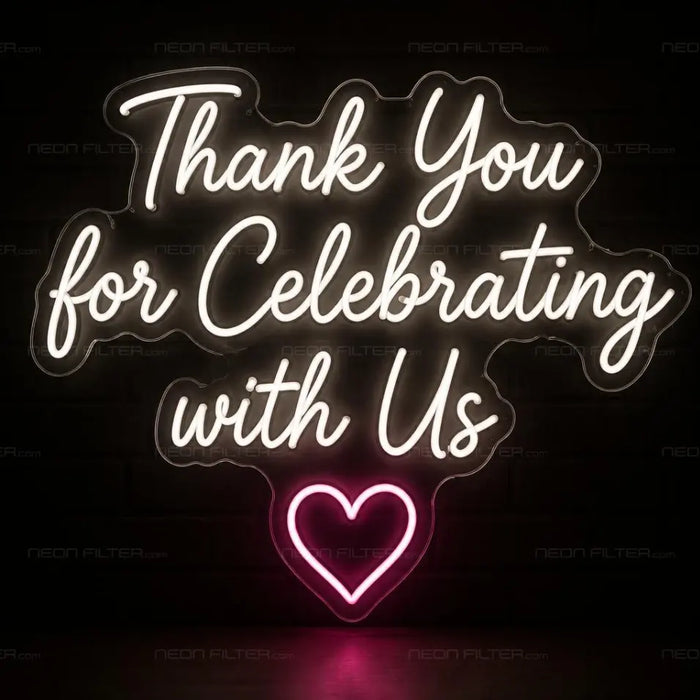 Thank You for Celebrating With Us Neon Sign for Wedding Decor - Neon Filter