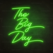 The Big Day Neon Sign in Glow Up Green