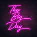 The Big Day Neon Sign in Love Potion Pink