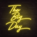 The Big Day Neon Sign in Paradise Yellow