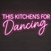 This Kitchen's for Dancing Neon Sign for Kitchen Decor - Neon Filter