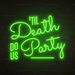 Til Death Do Us Party Neon Sign in Glow Up Green