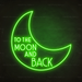 To The Moon And Back Neon Sign in Glow Up Green