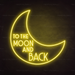 To The Moon And Back Neon Sign in Paradise Yellow