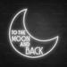 To The Moon And Back Neon Sign in Snow White