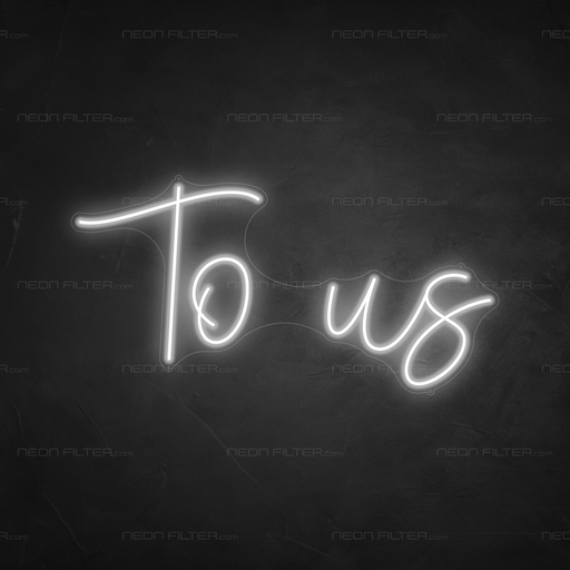 To Us Neon Sign in Snow White