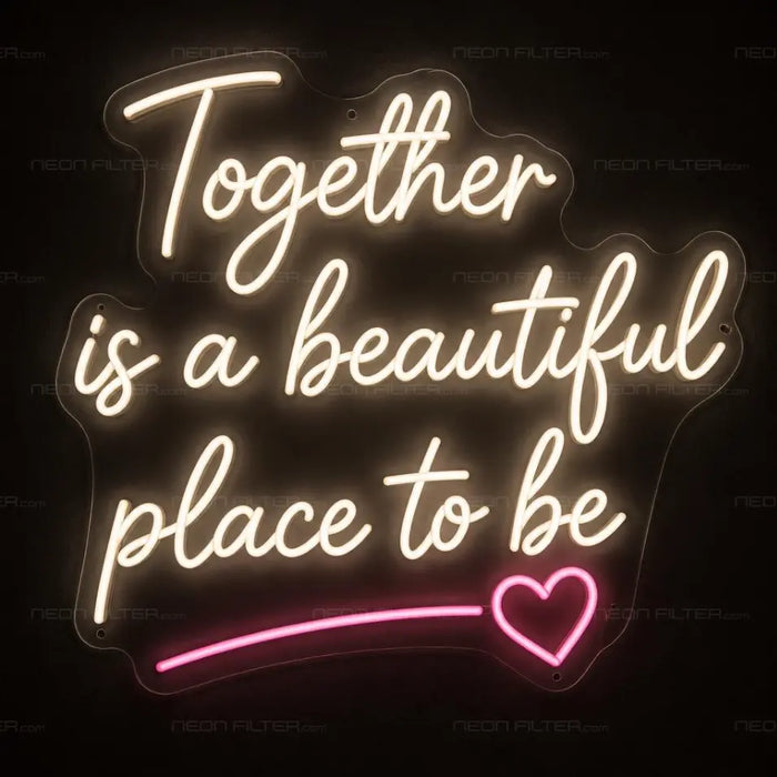Together Is a Beautiful Place to Be Neon Sign for Wedding Decor - Neon Filter