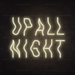 Up All Night Neon Sign in Cosy Warm White