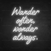 Wander Often, Wonder Always, Neon Sign in Snow White