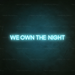 We Own The Night Neon Sign in Glacier blue