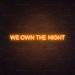 We Own The Night Neon Sign in Hey Pumpkin Orange