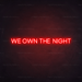 We Own The Night Neon Sign in Hot Mama Red