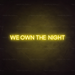 We Own The Night Neon Sign in Paradise Yellow