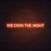 We Own The Night Neon Sign in Sunset Orange