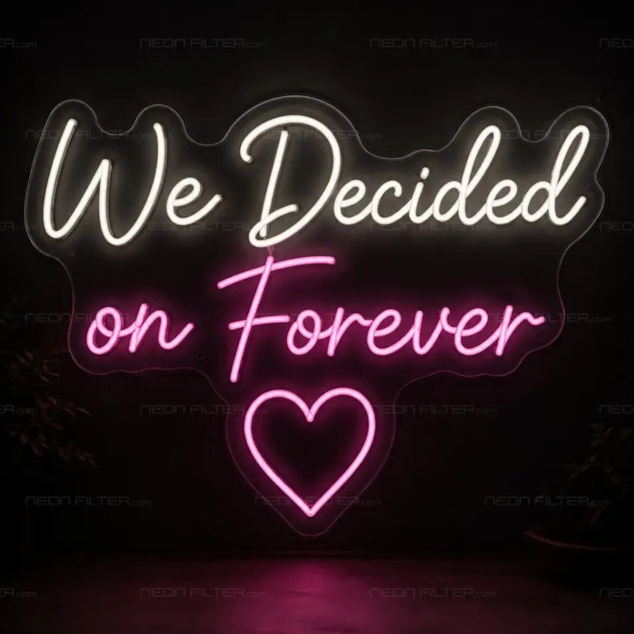 We Decided on Forever Neon Sign for Wedding Decor - Neon Filter