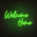 Welcome Home Neon Sign in Glow Up Green