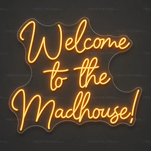 Welcome To The Madhouse Neon Sign