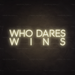 Who Dares, Wins Neon Sign in Cosy Warm White