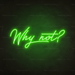 Why Not Neon Sign in Glow Up Green