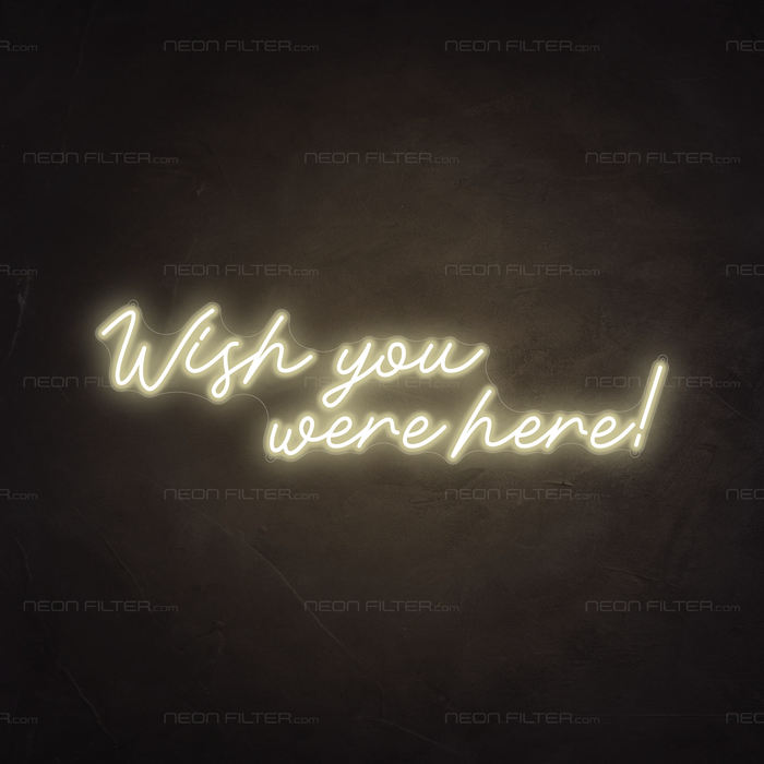 Wish You Were Here Neon Sign in Cosy Warm White