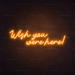 Wish You Were Here Neon Sign in Hey Pumpkin Orange