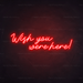 Wish You Were Here Neon Sign in Hot Mama Red