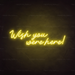 Wish You Were Here Neon Sign in Paradise Yellow