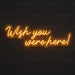 Wish You Were Here Neon Sign