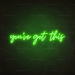 You've Got This Neon Sign in Glow Up Green