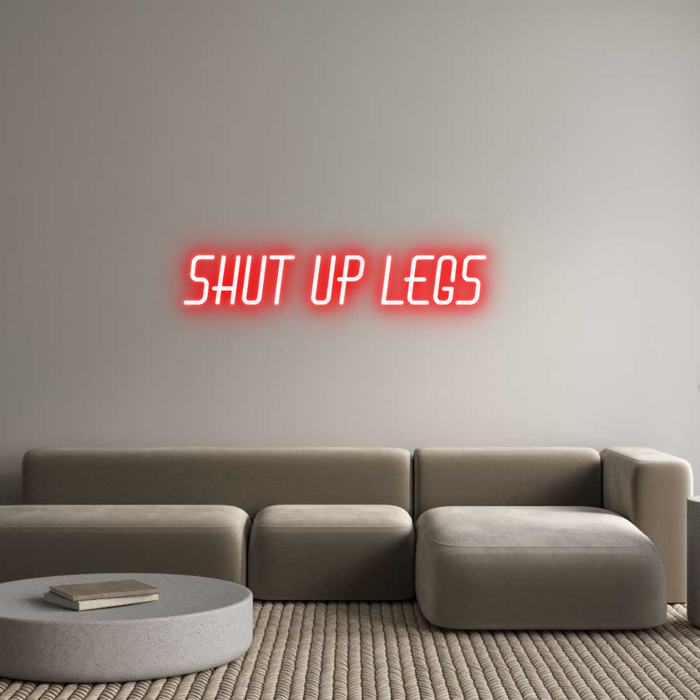 Custom Neon: Shut up legs