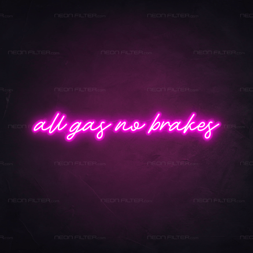 All Gas No Brakes Neon Sign - Neon Filter