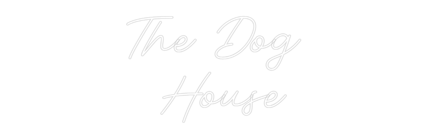 Custom Neon: The Dog 
House