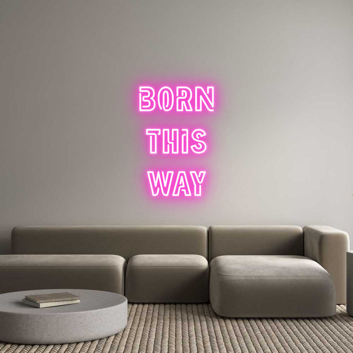 Custom Neon: BORN
THIS
WAY