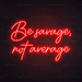 Be Savage, Not Average Neon Sign - Neon Filter