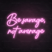 Be Savage, Not Average Neon Sign - Neon Filter