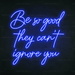 Be So Good They Can't Ignore You Neon Sign - Neon Filter