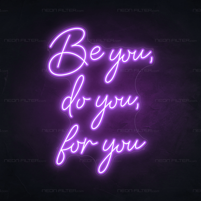 Be You, Do You, For You Neon Sign - Neon Filter