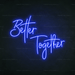 Better Together Neon Sign - Neon Filter