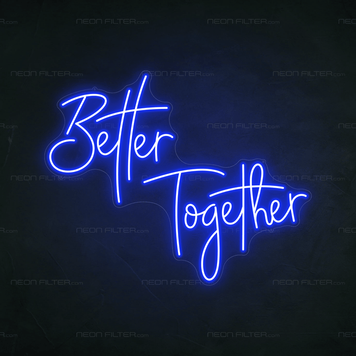 Better Together Neon Sign - Neon Filter