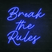 Break The Rules Neon Sign - Neon Filter