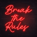 Break The Rules Neon Sign - Neon Filter