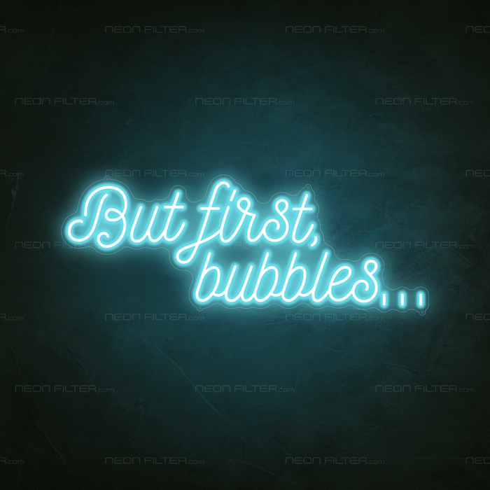 But First, Bubbles... Neon Sign - Neon Filter