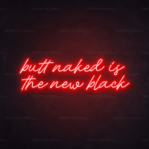 Butt Naked Is The New Black Neon Sign - Neon Filter