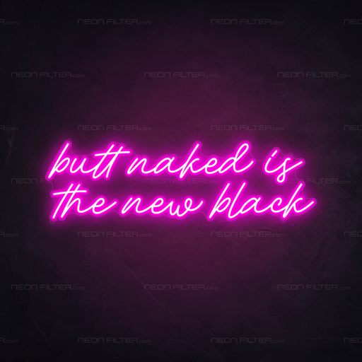 Butt Naked Is The New Black Neon Sign - Neon Filter