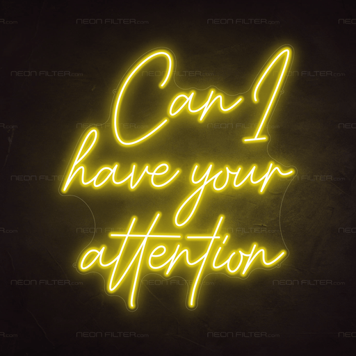 Can I Have Your Attention Neon Sign - Neon Filter