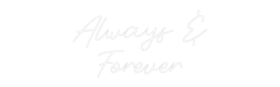 Custom Neon: Always &
For...