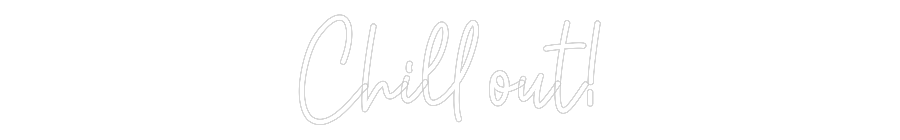 Custom Neon: Chill out!