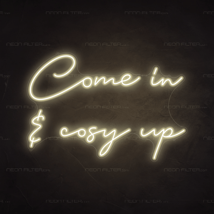 Come In & Cosy Up Neon Sign - Neon Filter